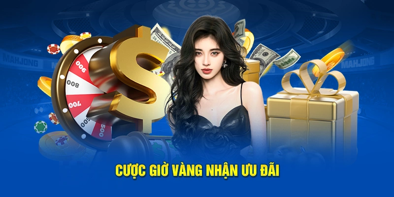 Cược giờ vàng nhận ưu đãi