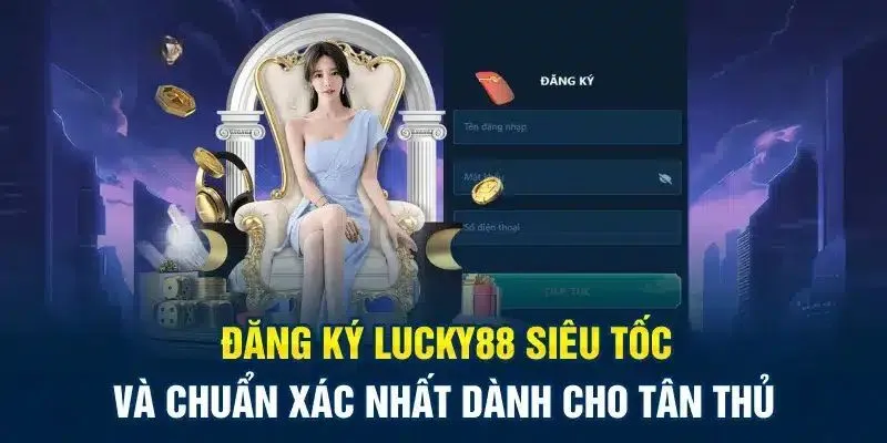 Đăng Ký Lucky88 Ngay Hôm Nay Để Bắt Đầu Hành Trình Thú Vị