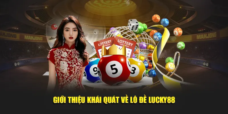 Giới thiệu khái quát về lô đề Lucky88