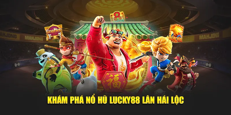 Khám phá nổ hũ Lucky88 lân hái lộc