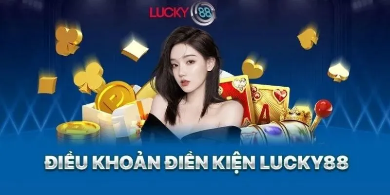 Lý do nên cần đọc điều khoản điều kiện lucky88