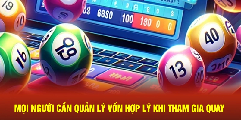 Mọi người cần quản lý vốn hợp lý khi tham gia quay