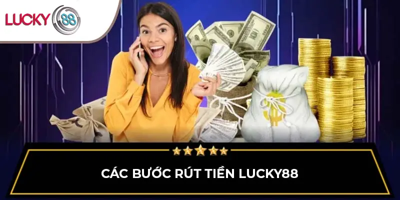 4 bước giúp khách hàng tạo lệnh rút tiền thành công tại Lucky88