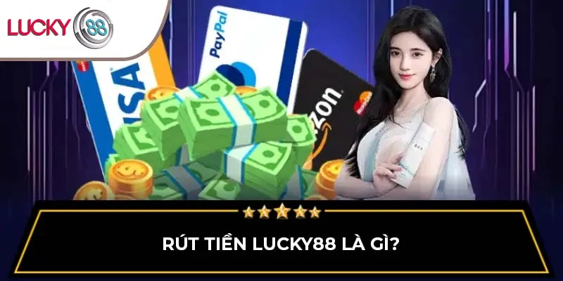 Rút Tiền Lucky88 - Nhận Thưởng Về Tay Sau 3 Phút Tạo Lệnh