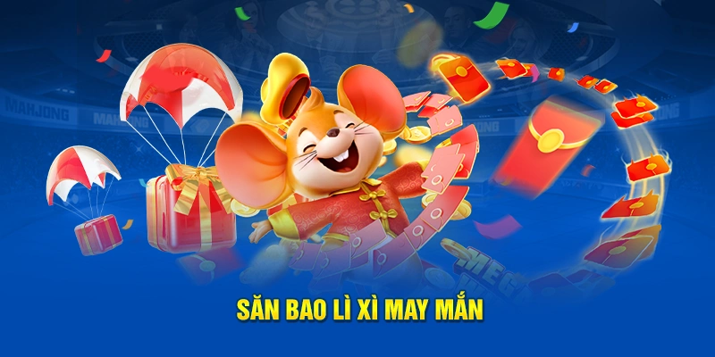 Săn bao lì xì may mắn