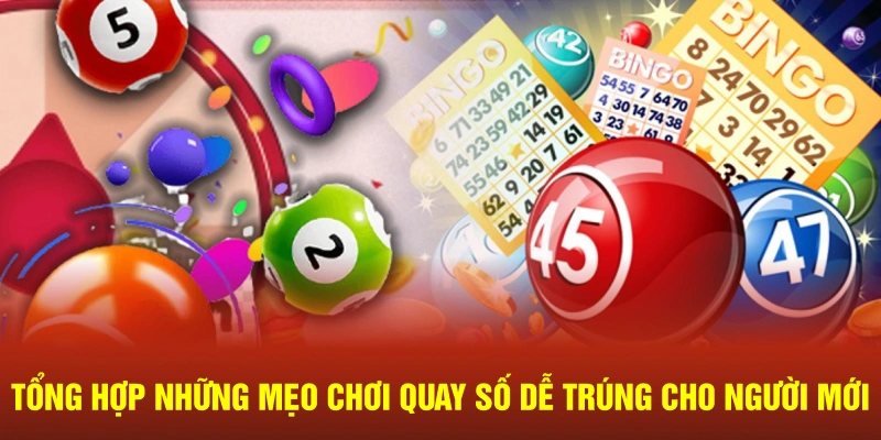 Tổng hợp những mẹo chơi dễ trúng thưởng cho người mới