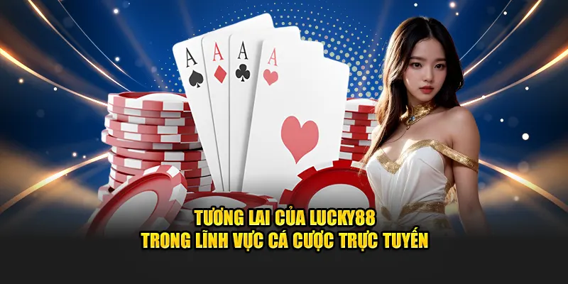 Tương lai của nhà cái trong lĩnh vực cá cược trực tuyến