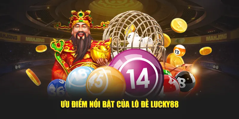 Ưu điểm nổi bật của lô đề Lucky88